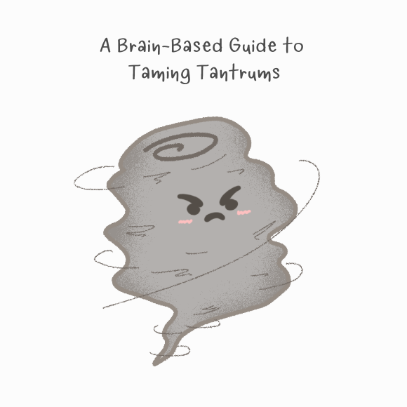 Taming Tantrums: A Parent-Friendly, Brain-Based Guide